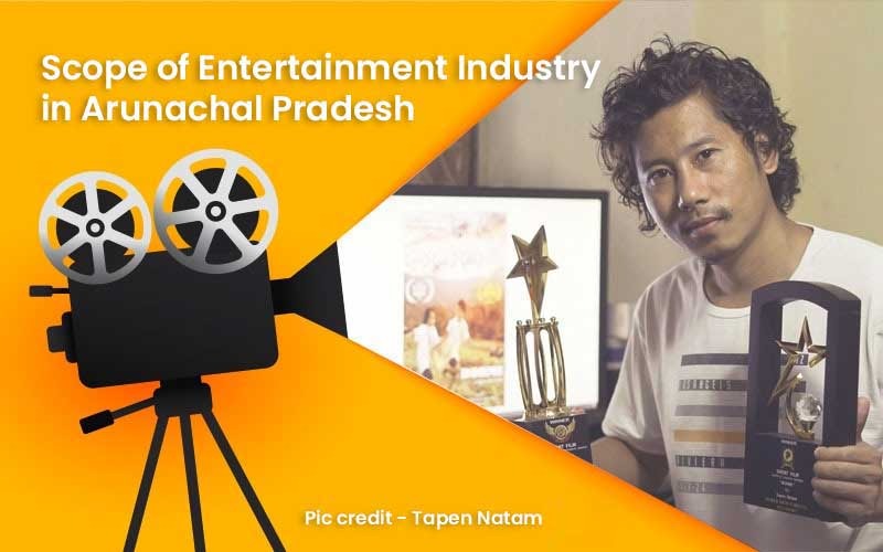 Scope Of Entertainment Industry In Arunachal Pradesh