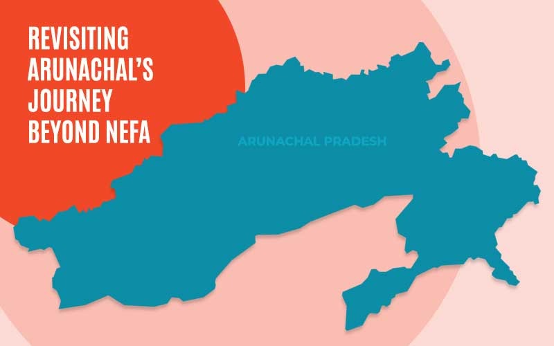 Revisiting Arunachal’s Journey Beyond NEFA