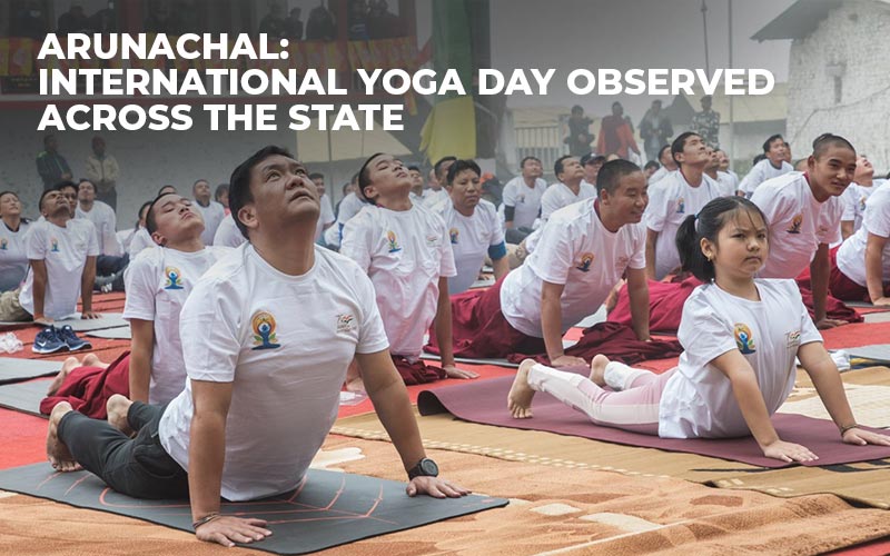 Arunachal: International Yoga Day Observed Across The State