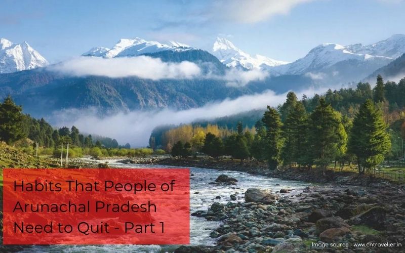 Habits That People Of Arunachal Pradesh Need To Quit - Part 1