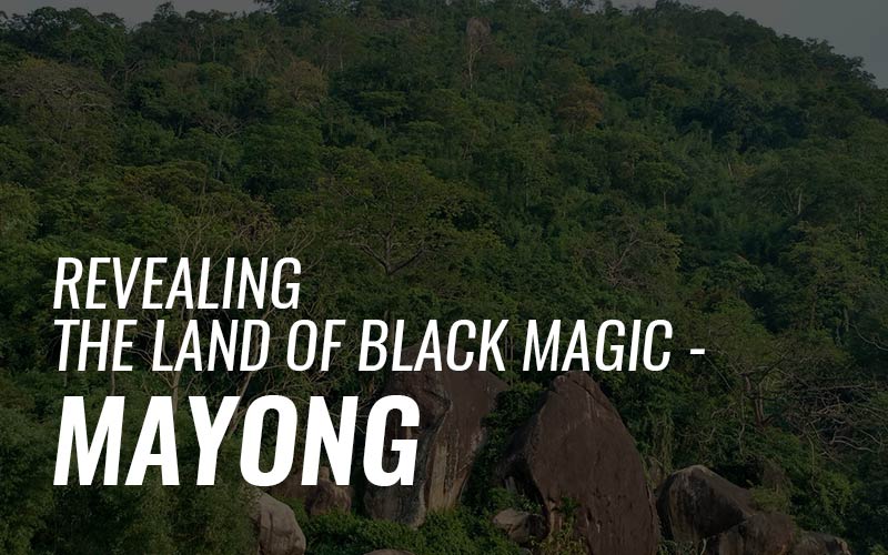 Mayong - Revealing The Land Of Black Magic