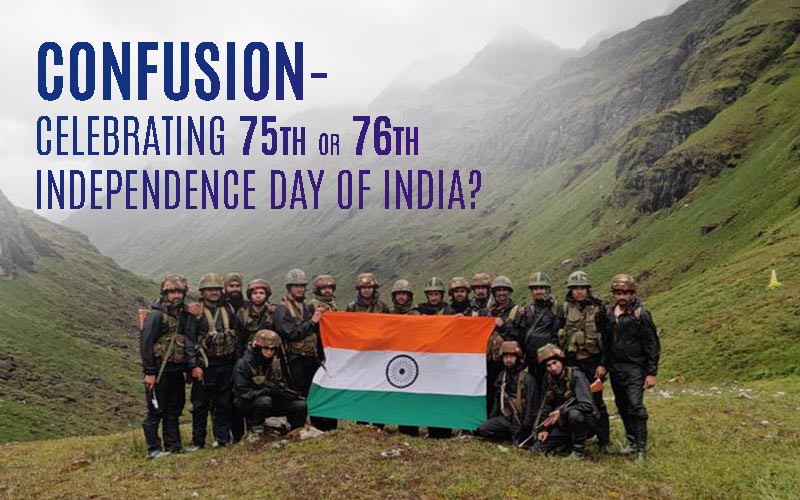 Confusion- Celebrating 75th Or 76th Independence Day Of India?