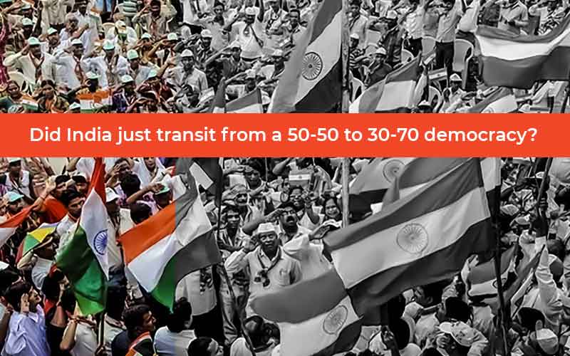 Did India Just Transit From A 50-50 To 30-70 Democracy?