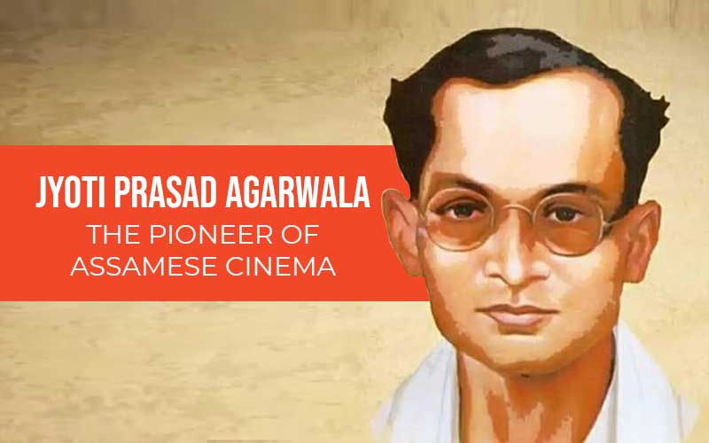 Jyoti Prasad Agarwal: The Pioneer Of Assamese Cinema