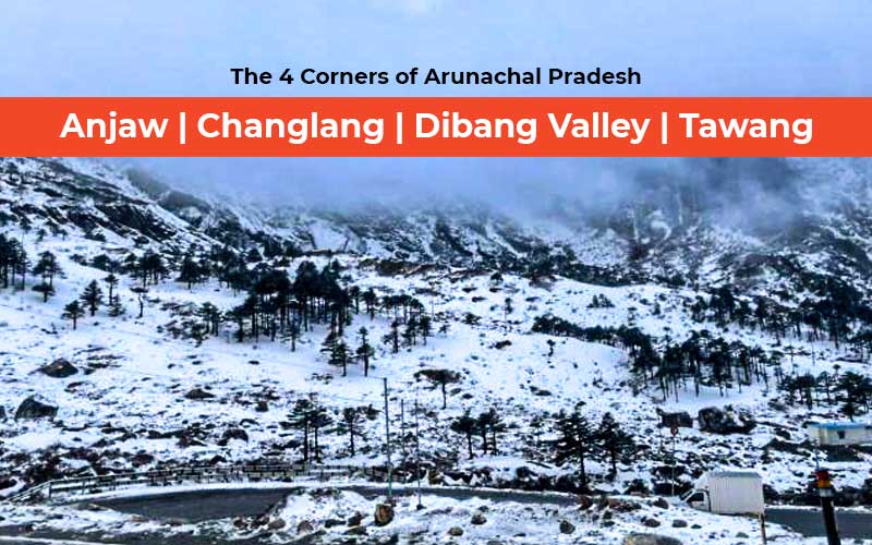 The 4 Corners Of Arunachal Pradesh   Anjaw| Changlang| Dibang Valley| Tawang