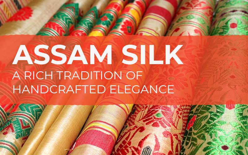 Assam Silk: A Rich Tradition Of Handcrafted Elegance