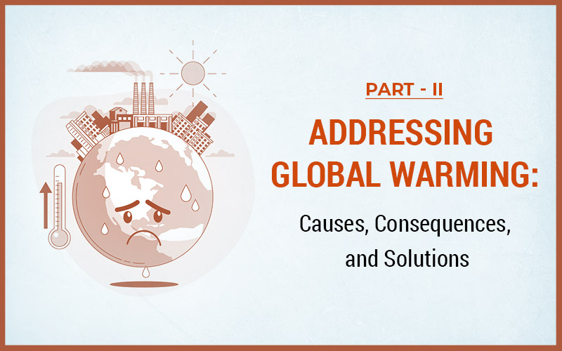 Global Warming: Causes And Solutions To Address Climate Change And Heat Waves | Part 2
