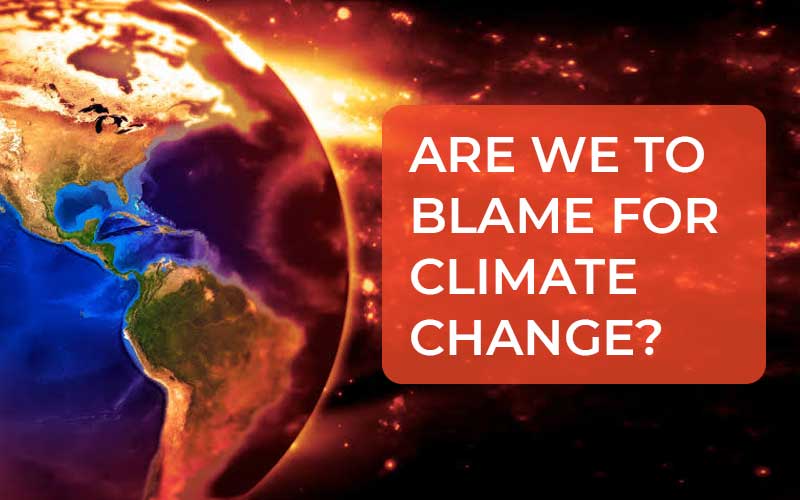 Are We To Blame For Climate Change?