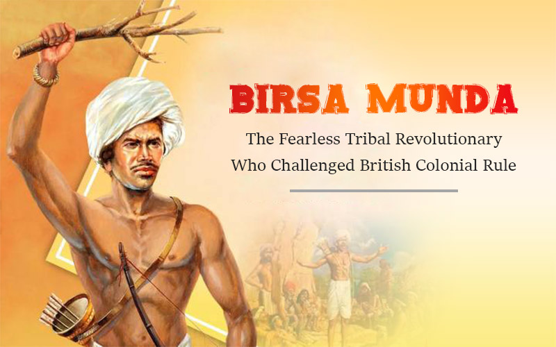 Birsa Munda: The Fearless Tribal Revolutionary Who Challenged British Colonial Rule