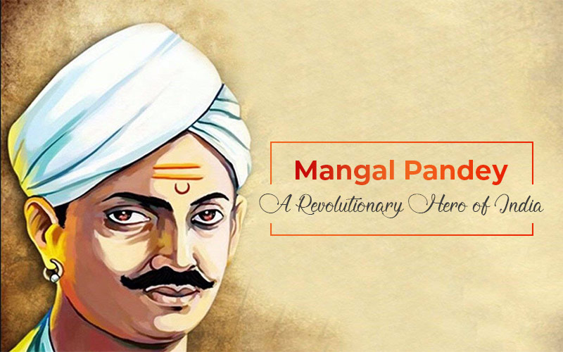 Mangal Pandey: A Revolutionary Hero Of India