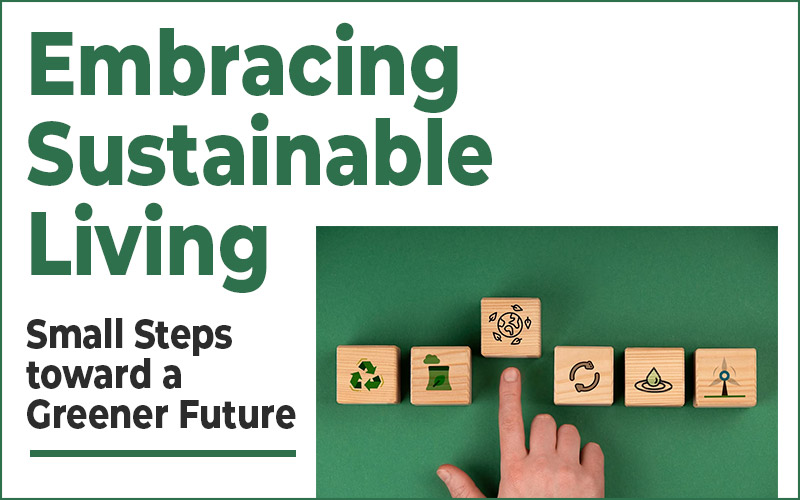 Embracing Sustainable Living: Small Steps Toward A Greener Future