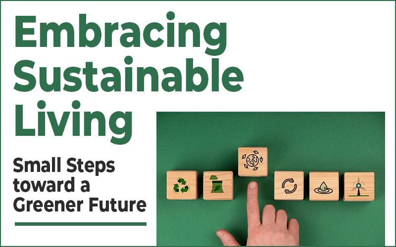 Embracing Sustainable Living: Small Steps toward a Greener Future  Blog Details