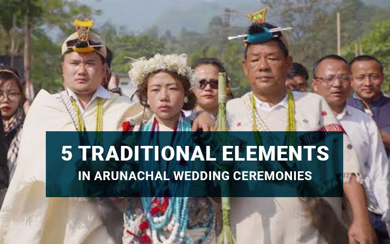 5 Traditional Elements In Arunachal Wedding Ceremonies