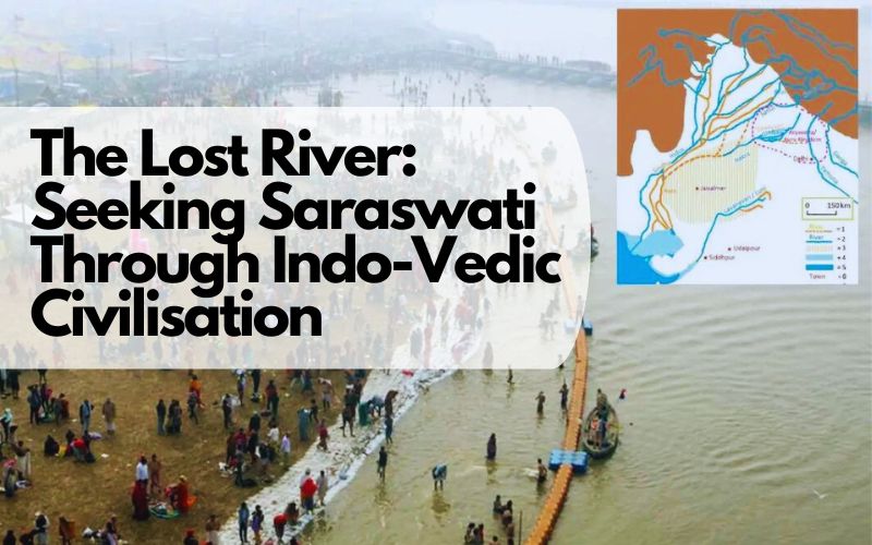 The Lost River: Seeking Saraswati Through Indo-Vedic Civilisation