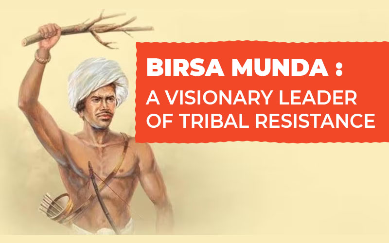 Birsa Munda: A Visionary Leader Of Tribal Resistance