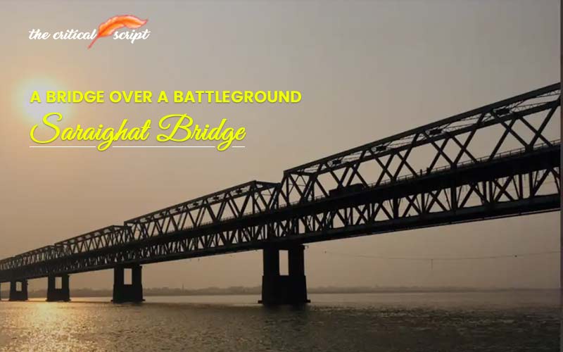 A Bridge Over A Battleground – Saraighat Bridge