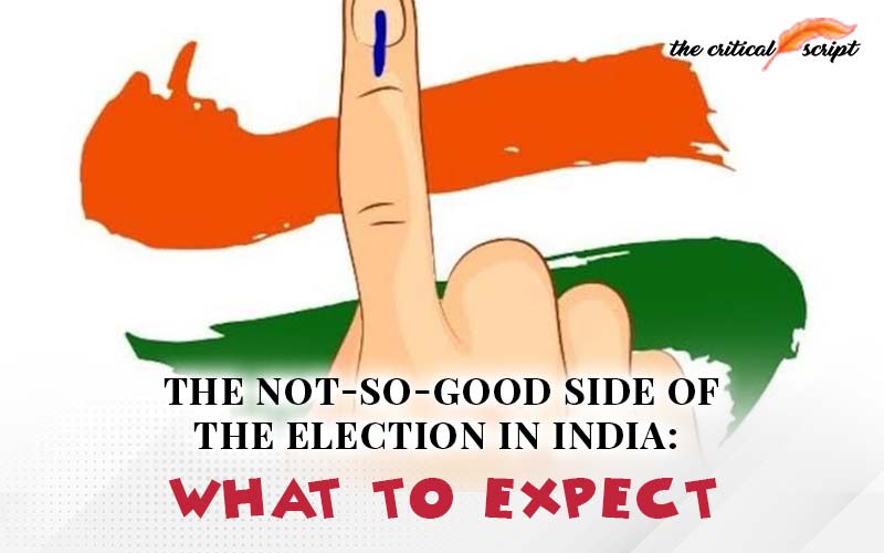 The Not-So-Good Side Of The Election In India: What To Expect