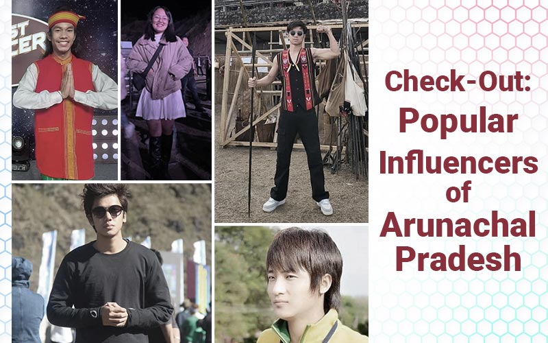 Check-Out: Popular Influencers Of Arunachal Pradesh