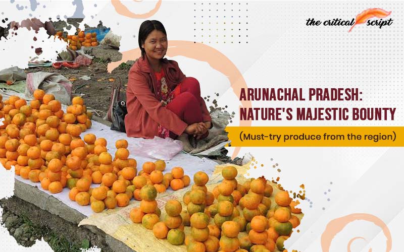 Arunachal Pradesh: Nature's Majestic Bounty (Must-try Produce From The Region)