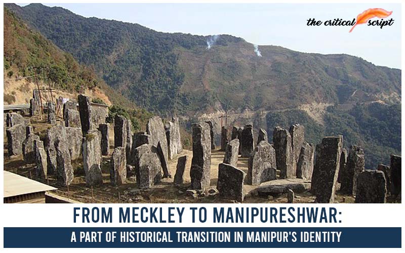 From Meckley To Manipureshwar: A Part Of Historical Transition In Manipur's Identity