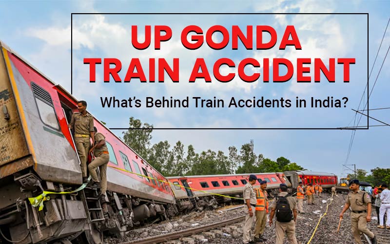 UP Gonda Train Accident: What’s Behind Train Accidents In India?