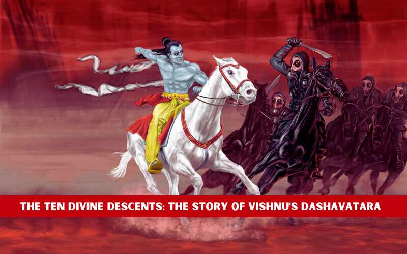 The Ten Divine Descents: The Story Of Vishnu’s Dashavatara