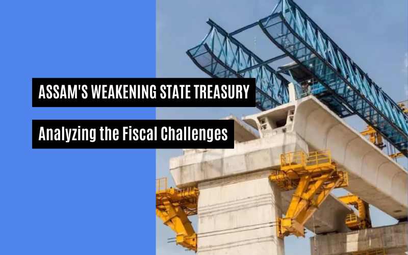 Assam's Weakening State Treasury: Analyzing The Fiscal Challenges