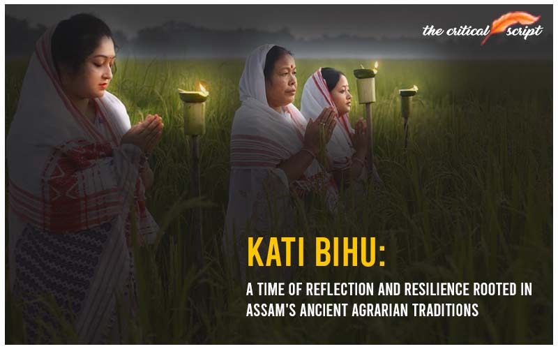 Kati Bihu: A Time Of Reflection And Resilience Rooted In Assam's Ancient Agrarian Traditions